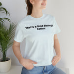 That's a Bold Strategy Cotton Soft T-Shirt