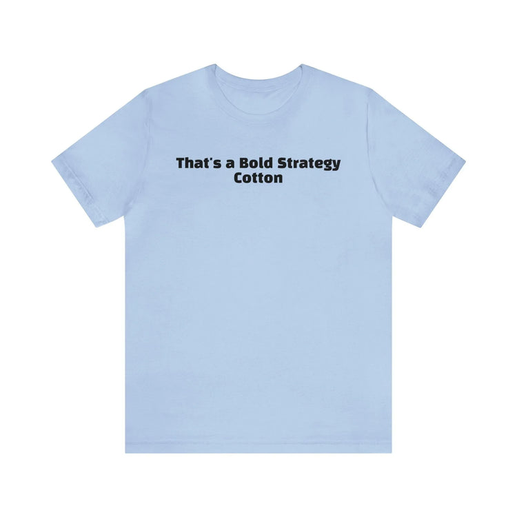 That's a Bold Strategy Cotton Soft T-Shirt - StickerFab