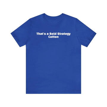 That's a Bold Strategy Cotton Soft T-Shirt - StickerFab
