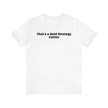 That's a Bold Strategy Cotton Soft T-Shirt - StickerFab
