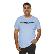 That's a Bold Strategy Cotton Soft T-Shirt - StickerFab